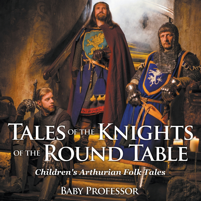 Tales of the Knights of The Round Table | Children’s Arthurian Folk Tales