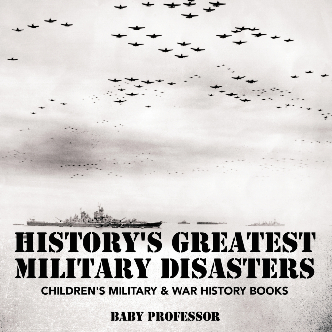 History’s Greatest Military Disasters | Children’s Military & War History Books