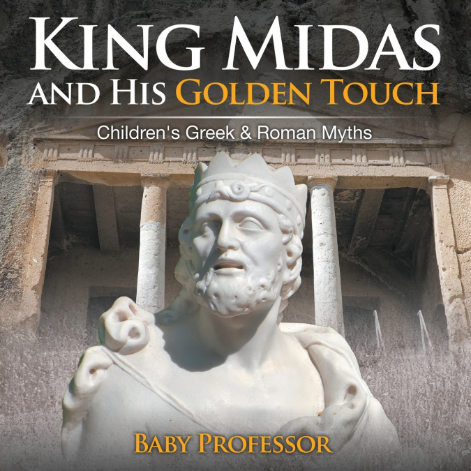 King Midas and His Golden Touch-Children’s Greek & Roman Myths