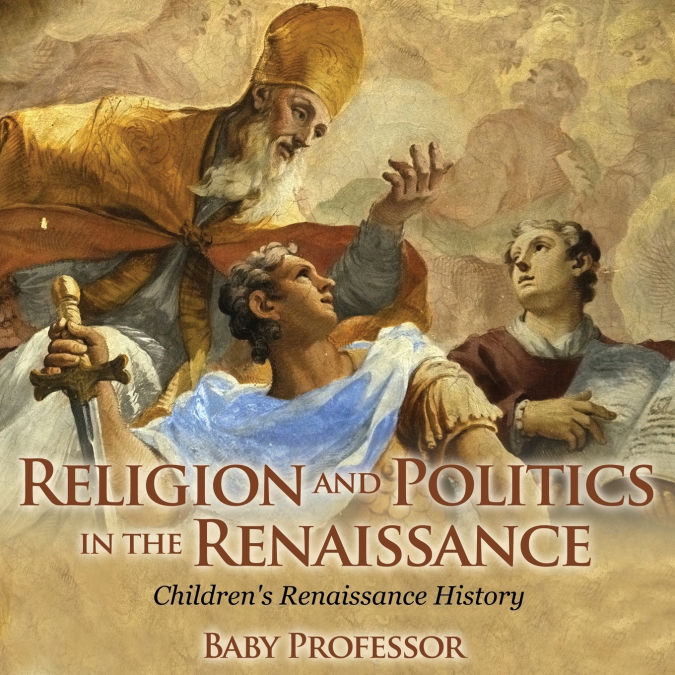 Religion and Politics in the Renaissance | Children’s Renaissance History