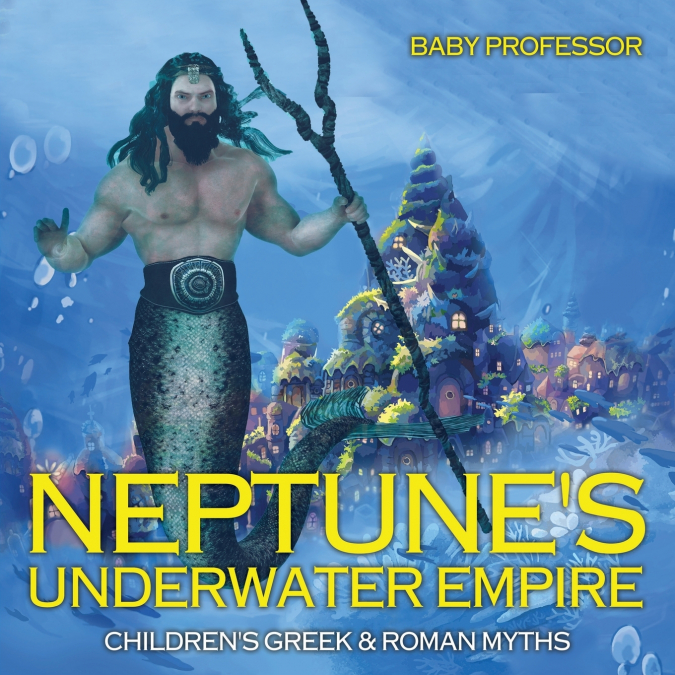 Neptune’s Underwater Empire- Children’s Greek & Roman Myths