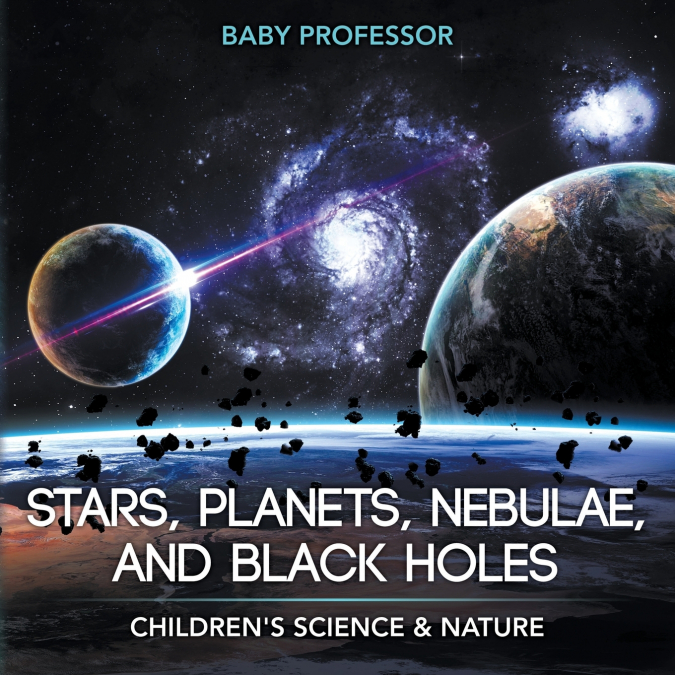 Stars, Planets, Nebulae, and Black Holes | Children’s Science & Nature