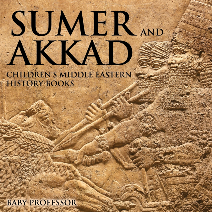 Sumer and Akkad | Children’s Middle Eastern History Books