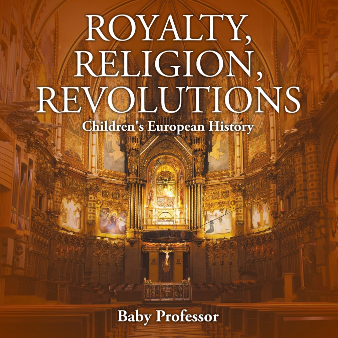 Royalty, Religion, Revolutions | Children’s European History