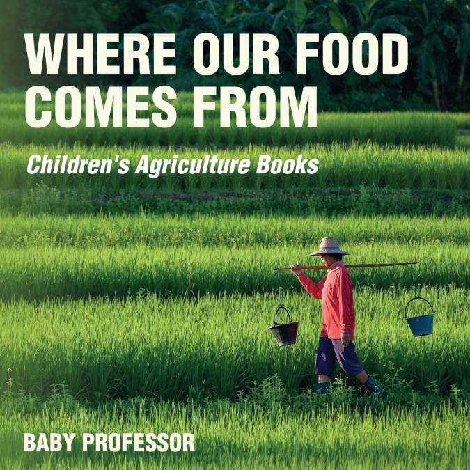 Where Our Food Comes from - Children’s Agriculture Books