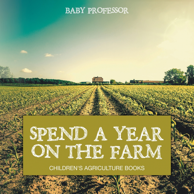 Spend a Year on the Farm - Children’s Agriculture Books