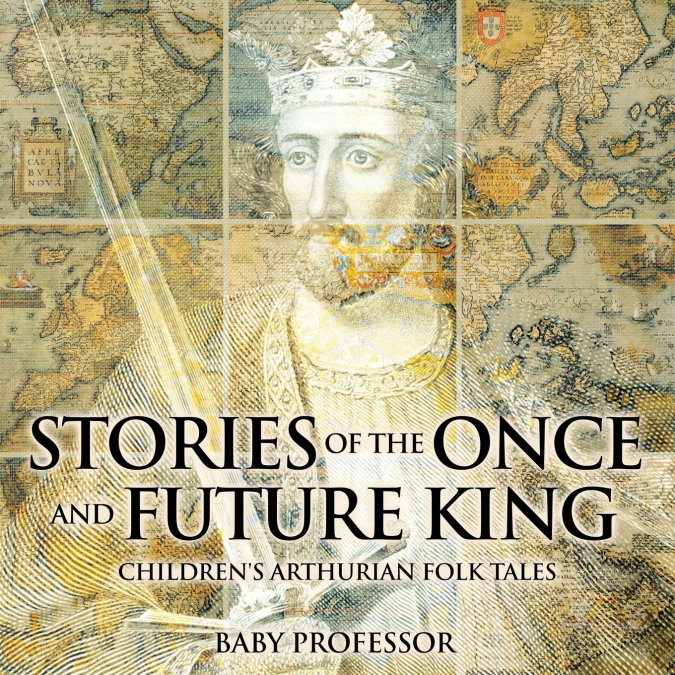Stories of the Once and Future King | Children’s Arthurian Folk Tales