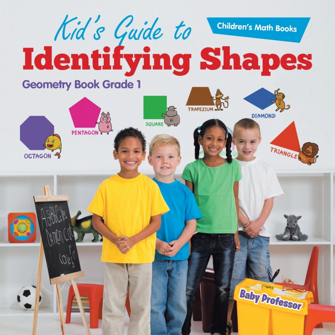 Kid’s Guide to Identifying Shapes - Geometry Book Grade 1 | Children’s Math Books