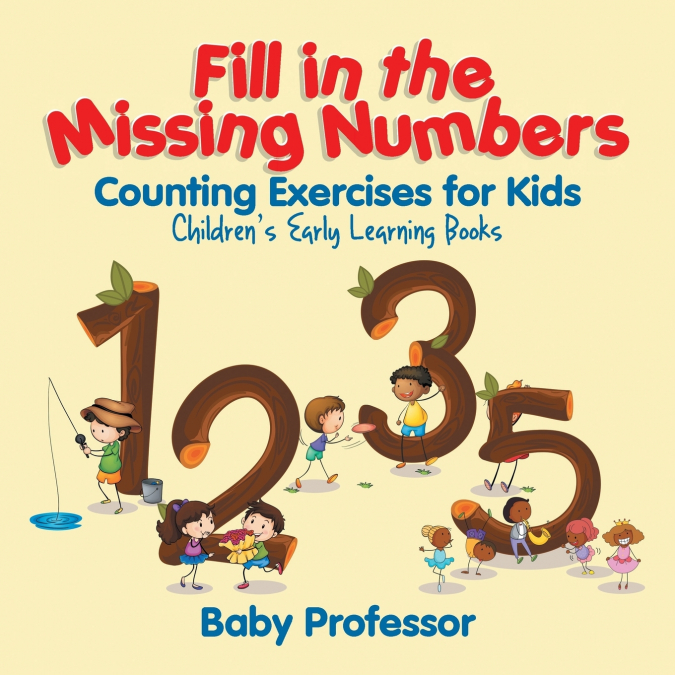 Fill in the Missing Numbers - Counting Exercises for Kids | Children’s Early Learning Books