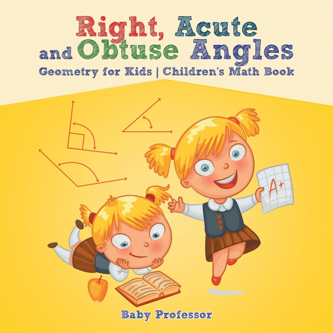 Right, Acute and Obtuse Angles - Geometry for Kids | Children’s Math Book