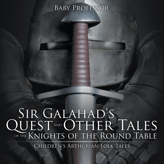 Sir Galahad’s Quest and Other Tales of the Knights of the Round Table | Children’s Arthurian Folk Tales