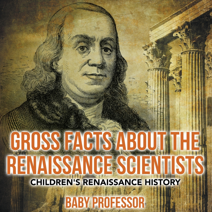Gross Facts about the Renaissance Scientists | Children’s Renaissance History