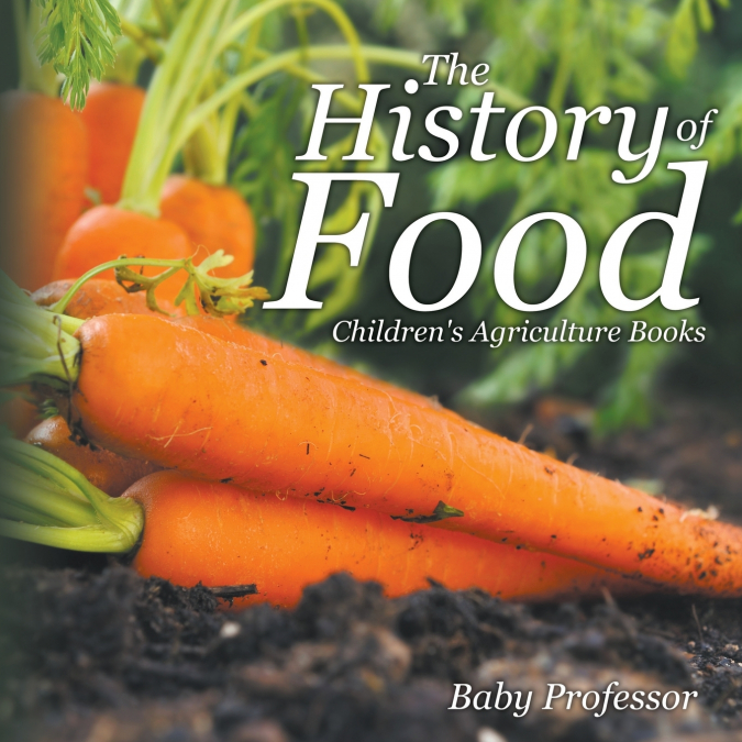 The History of Food - Children’s Agriculture Books