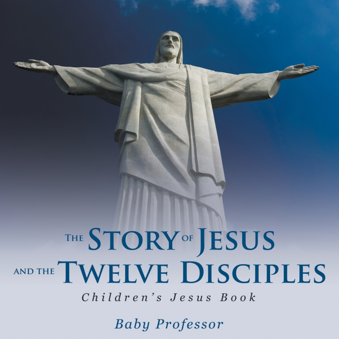 The Story of Jesus and the Twelve Disciples | Children’s Jesus Book