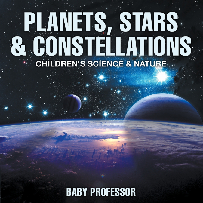 Planets, Stars & Constellations - Children’s Science & Nature