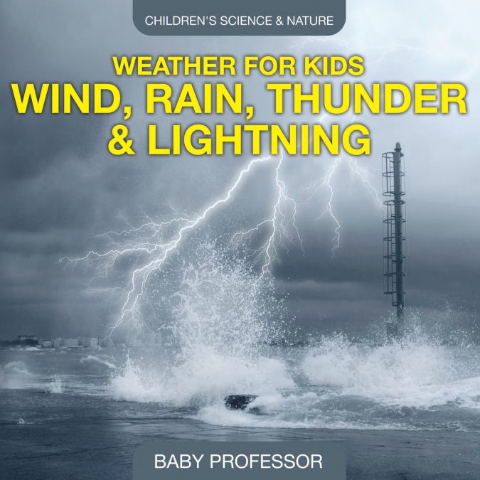 Weather for Kids - Wind, Rain, Thunder & Lightning - Children’s Science & Nature