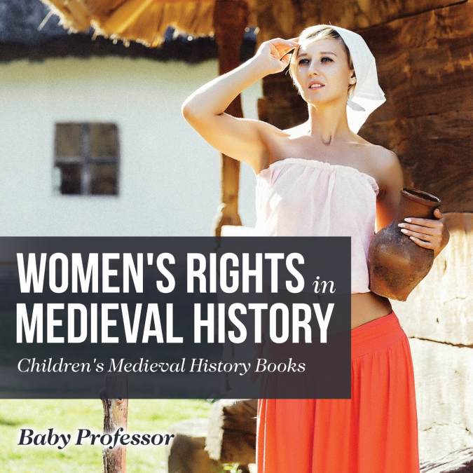 Women’s Rights in Medieval History- Children’s Medieval History Books