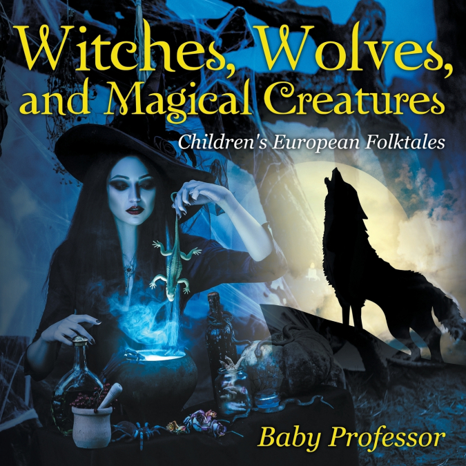 Witches, Wolves, and Magical Creatures | Children’s European Folktales
