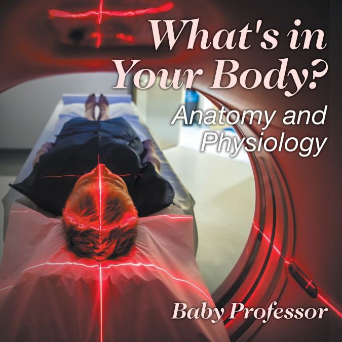 What’s in Your Body? | Anatomy and Physiology