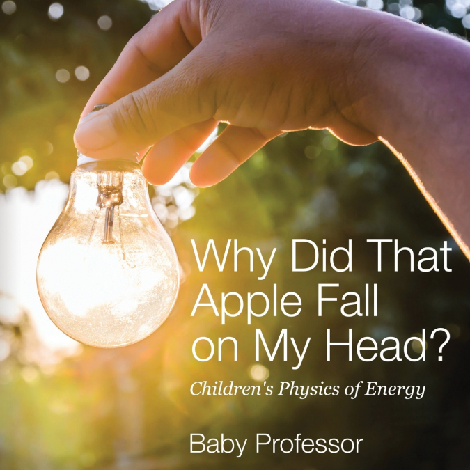 Why Did That Apple Fall on My Head? | Children’s Physics of Energy