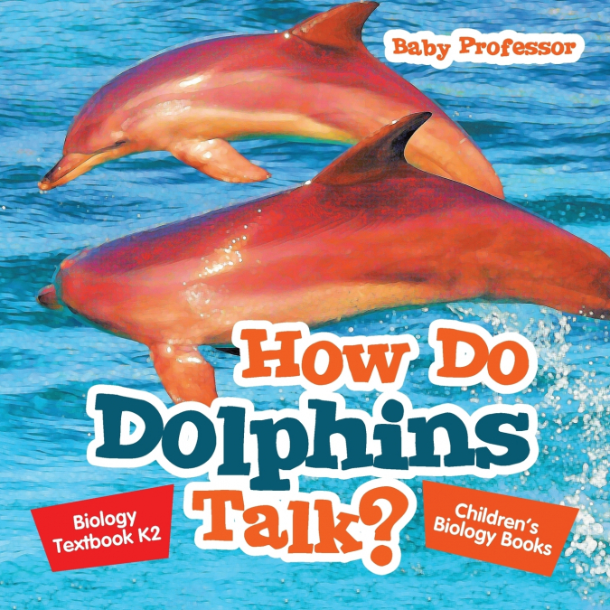 How Do Dolphins Talk? Biology Textbook K2 | Children’s Biology Books