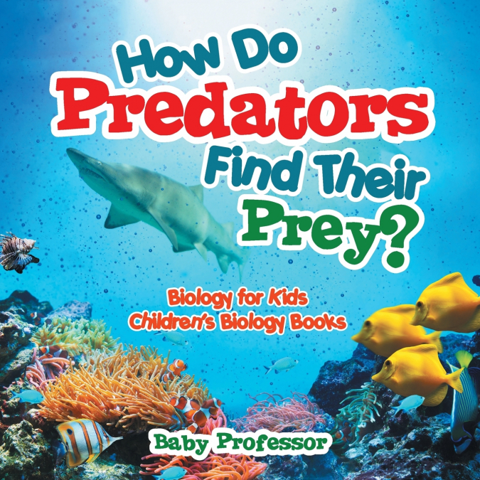 How Do Predators Find Their Prey? Biology for Kids | Children’s Biology Books