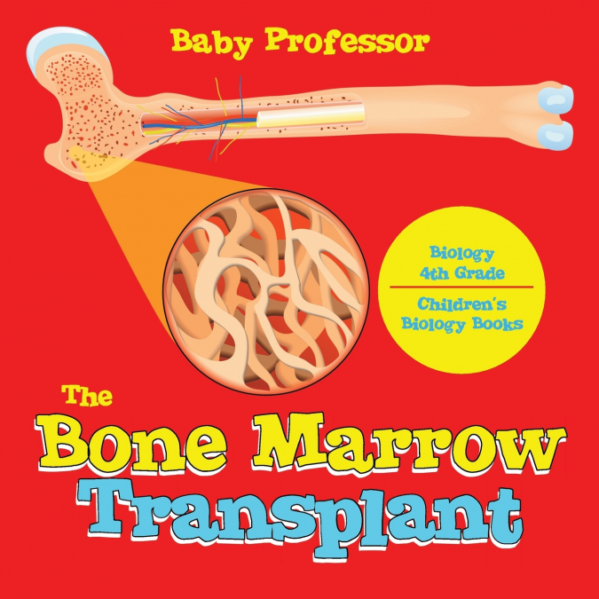 The Bone Marrow Transplant - Biology 4th Grade | Children’s Biology Books