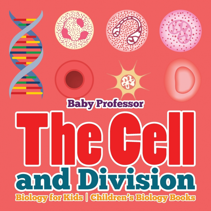 The Cell and Division Biology for Kids | Children’s Biology Books