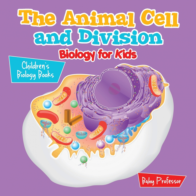 The Animal Cell and Division Biology for Kids | Children’s Biology Books
