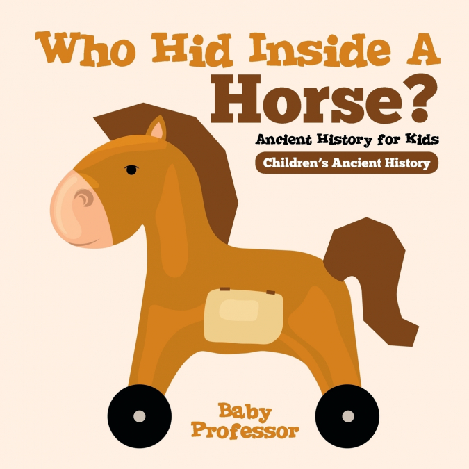 Who Hid Inside A Horse? Ancient History for Kids | Children’s Ancient History