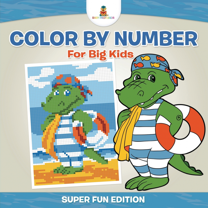 Color By Number For Big Kids - Super Fun Edition