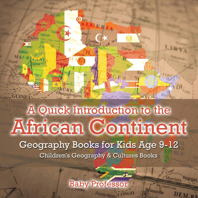 A Quick Introduction to the African Continent - Geography Books for Kids Age 9-12 | Children’s Geography & Culture Books