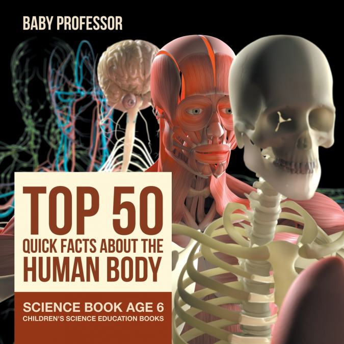 Top 50 Quick Facts About the Human Body - Science Book Age 6 | Children’s Science Education Books