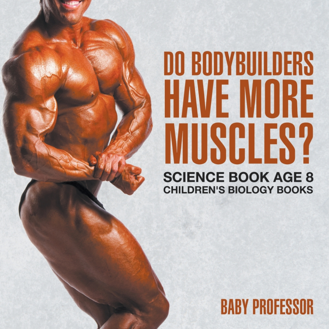 Do Bodybuilders Have More Muscles? Science Book Age 8 | Children’s Biology Books