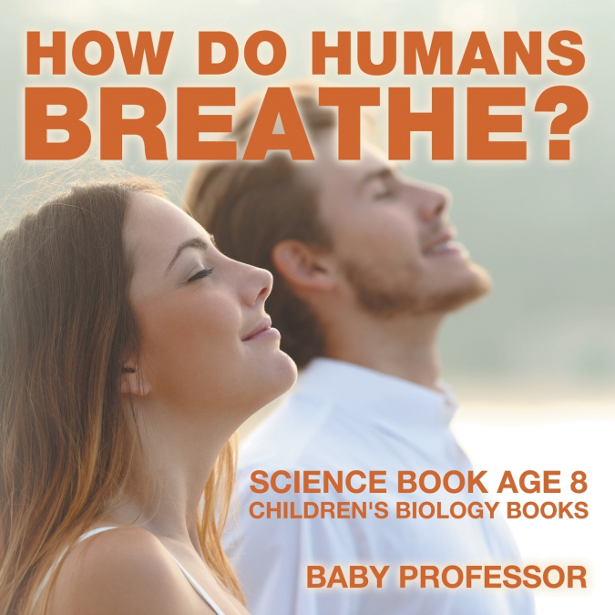 How Do Humans Breathe? Science Book Age 8 | Children’s Biology Books