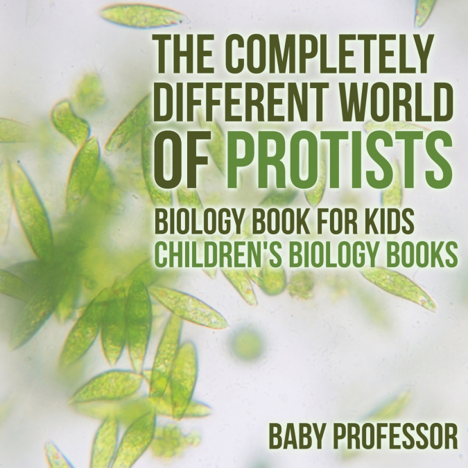 The Completely Different World of Protists - Biology Book for Kids | Children’s Biology Books