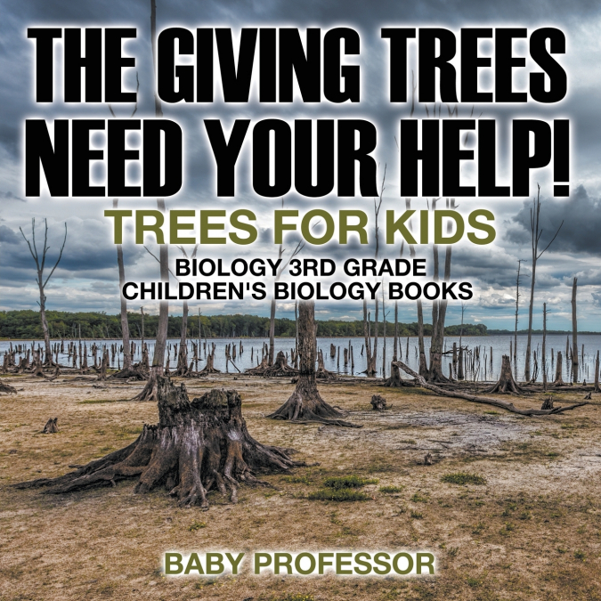 The Giving Trees Need Your Help! Trees for Kids - Biology 3rd Grade | Children’s Biology Books