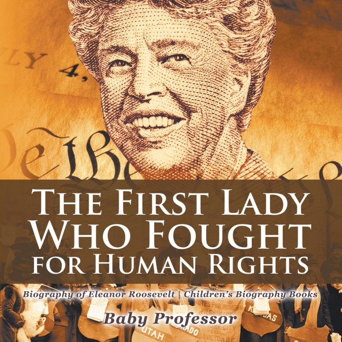 The First Lady Who Fought for Human Rights - Biography of Eleanor Roosevelt | Children’s Biography Books