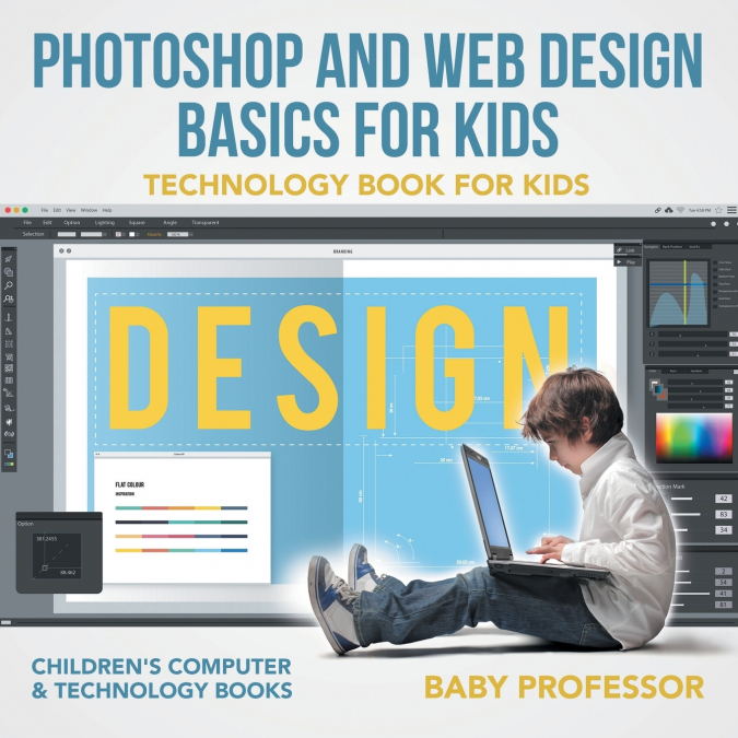 Photoshop and Web Design Basics for Kids - Technology Book for Kids | Children’s Computer & Technology Books