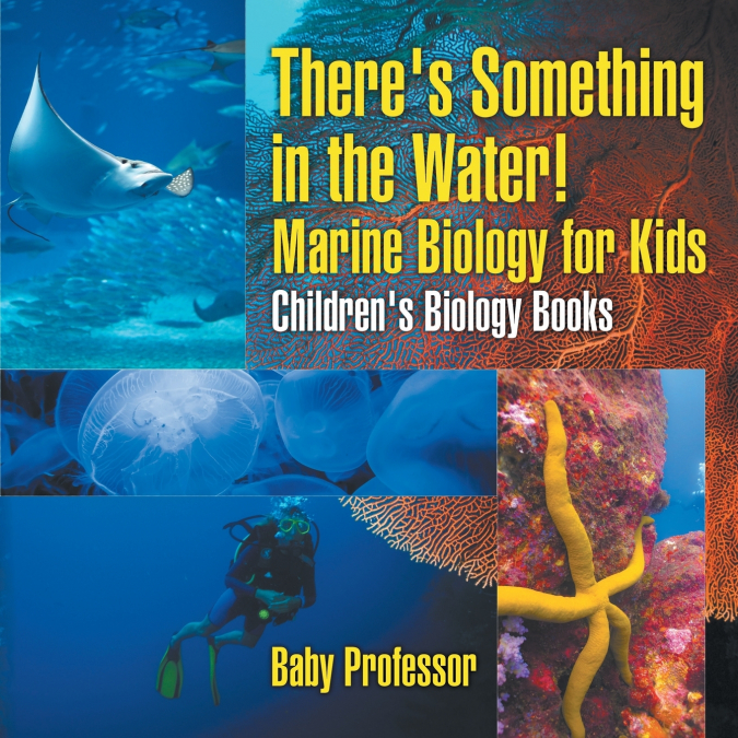 There’s Something in the Water! - Marine Biology for Kids | Children’s Biology Books