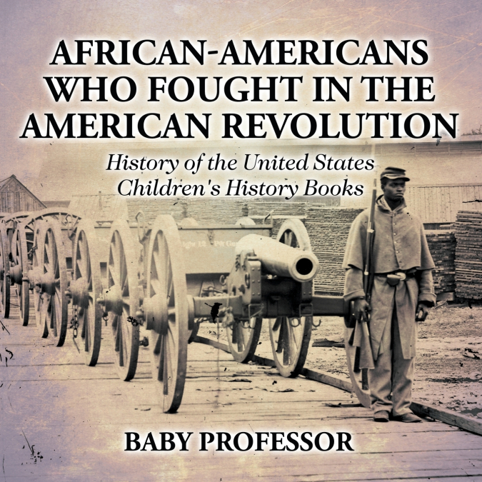 African-Americans Who Fought In The American Revolution - History of the United States | Children’s History Books