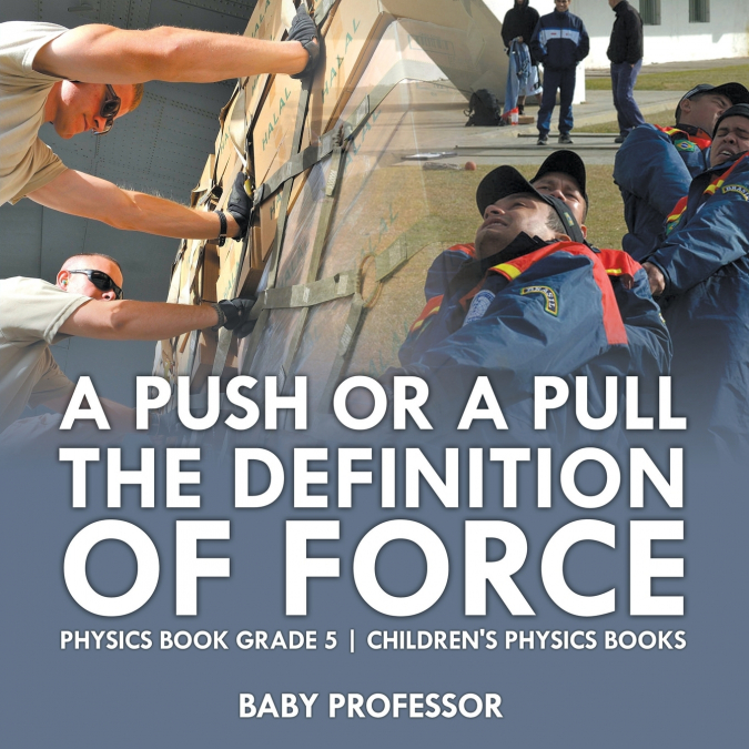 A Push or A Pull - The Definition of Force - Physics Book Grade 5 | Children’s Physics Books