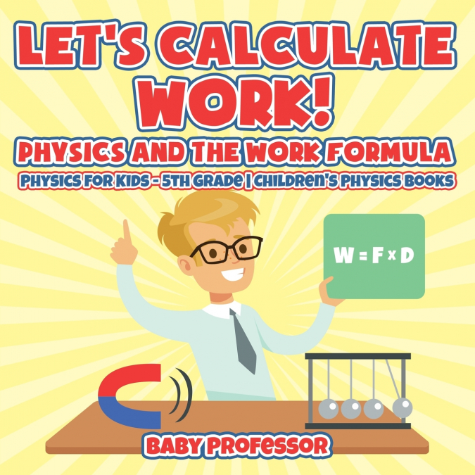 Let’s Calculate Work! Physics And The Work Formula