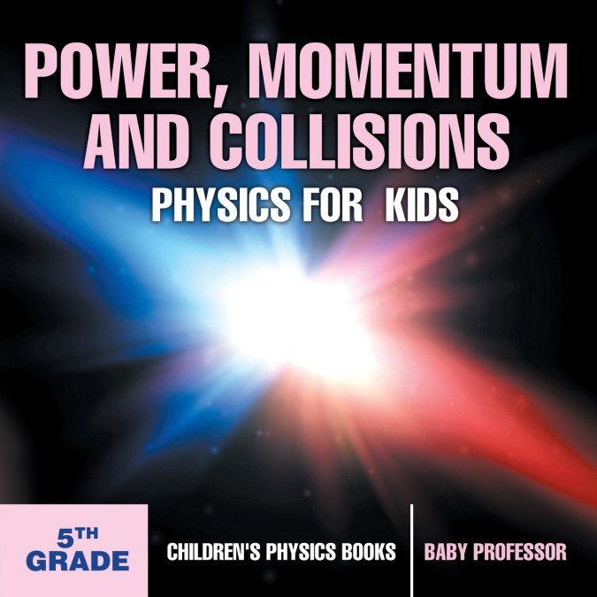 Power, Momentum and Collisions - Physics for Kids - 5th Grade | Children’s Physics Books