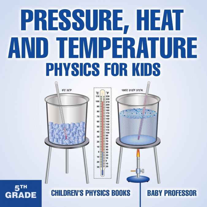 Pressure, Heat and Temperature - Physics for Kids - 5th Grade | Children’s Physics Books