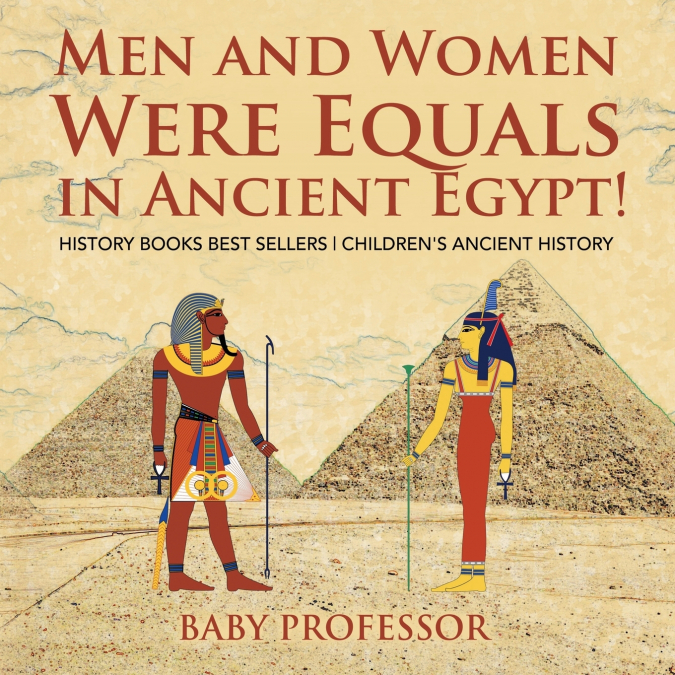 Men and Women Were Equals in Ancient Egypt! History Books Best Sellers | Children’s Ancient History