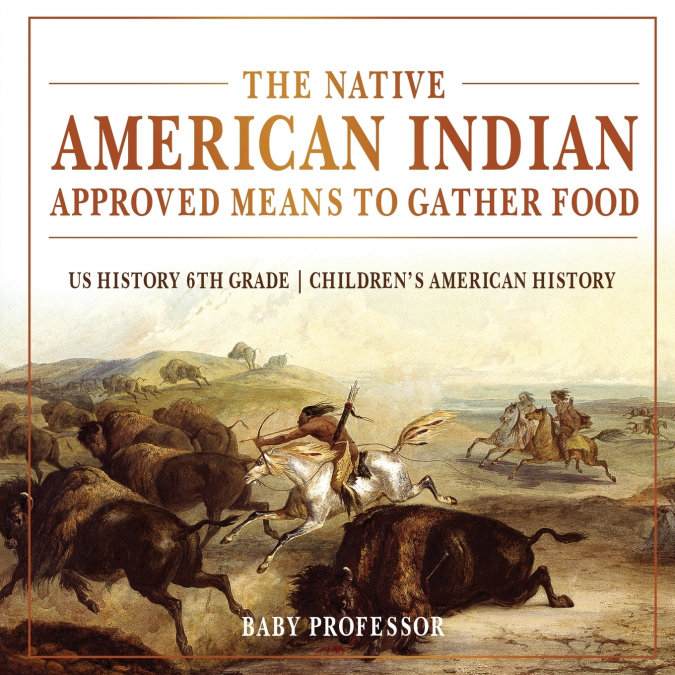 The Native American Indian Approved Means to Gather Food - US History 6th Grade | Children’s American History