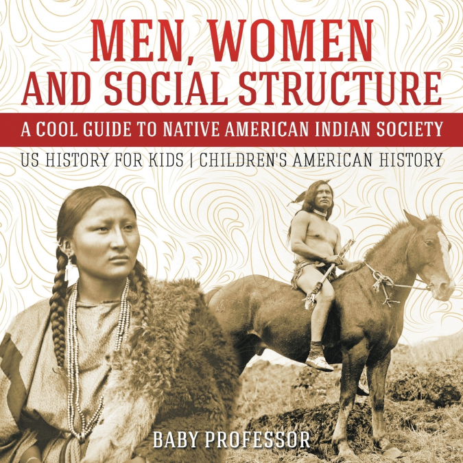 Men, Women and Social Structure - A Cool Guide to Native American Indian Society - US History for Kids | Children’s American History