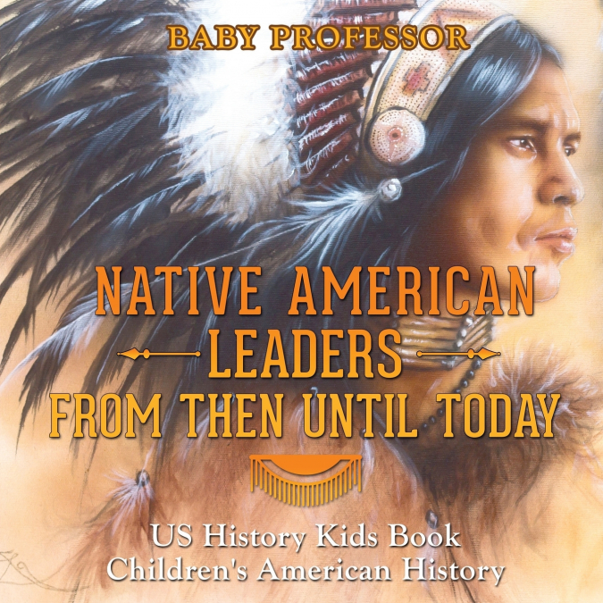 Native American Leaders From Then Until Today - US History Kids Book | Children’s American History