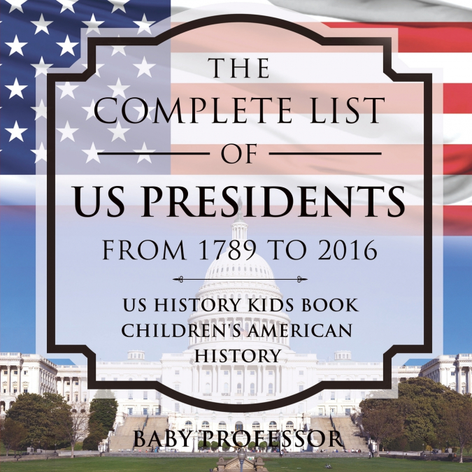 The Complete List of US Presidents from 1789 to 2016 - US History Kids Book | Children’s American History